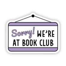 Load image into Gallery viewer, Sorry We're At Book Club Sticker