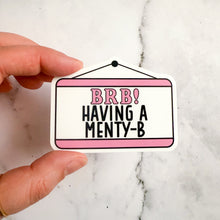 Load image into Gallery viewer, BRB Having A Menty-B Sticker