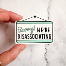 Load image into Gallery viewer, Sorry We're Disassociating Sticker