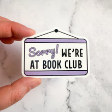 Load image into Gallery viewer, Sorry We're At Book Club Sticker