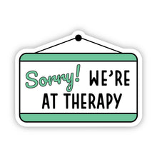 Load image into Gallery viewer, Sorry We're At Therapy Sticker