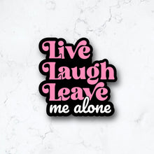 Load image into Gallery viewer, Live Laugh Leave Me Alone Sticker