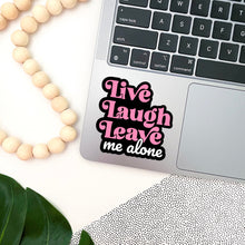 Load image into Gallery viewer, Live Laugh Leave Me Alone Sticker