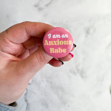 Load image into Gallery viewer, I'm and Anxious Babe Button / Badge