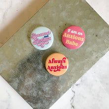 Load image into Gallery viewer, I'm and Anxious Babe Button / Badge