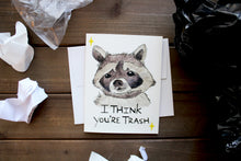 Load image into Gallery viewer, I Think You're Trash Card