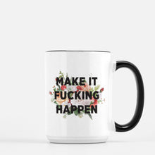 Load image into Gallery viewer, make it fucking happen 15oz ceramic mug