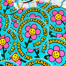 Load image into Gallery viewer, The Horrors Persist, But So Do I Mini Sticker
