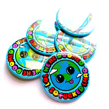 Load image into Gallery viewer, Earth is Fucked Lol Pinback Button
