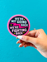 Load image into Gallery viewer, We&#39;re Not Going Back, We&#39;re Fighting Back - Kamala Sticker
