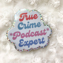 Load image into Gallery viewer, True Crime Podcast Expert Sticker
