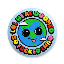 Load image into Gallery viewer, Earth is Fucked Lol Pinback Button

