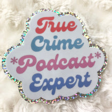Load image into Gallery viewer, True Crime Podcast Expert Sticker
