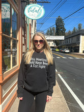Load image into Gallery viewer, This meeting could have been a fist fight crewneck sweatshirt

