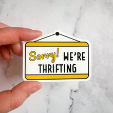 Load image into Gallery viewer, Sorry We're Thrifting Sticker
