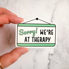 Load image into Gallery viewer, Sorry We're At Therapy Sticker
