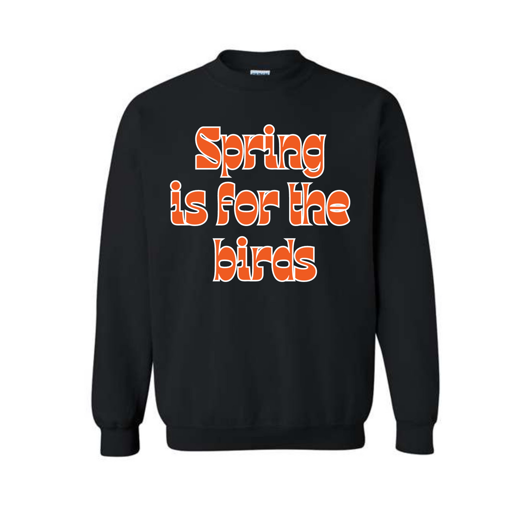 spring is for the birds - Baltimore baseball crewneck
