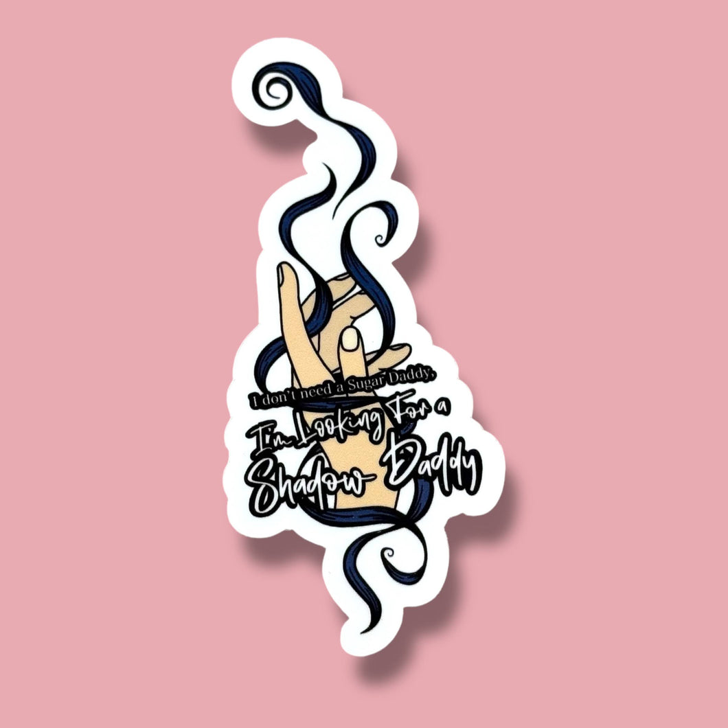 I Don't Need A Sugar Daddy, I'm Looking for a Shadow Daddy Sticker