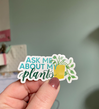 Load image into Gallery viewer, Ask Me About My Plants Sticker
