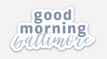 Load image into Gallery viewer, Good Morning Baltimore sticker
