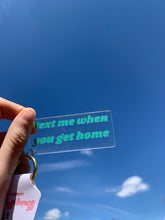 Load image into Gallery viewer, Text me when you get home keychain
