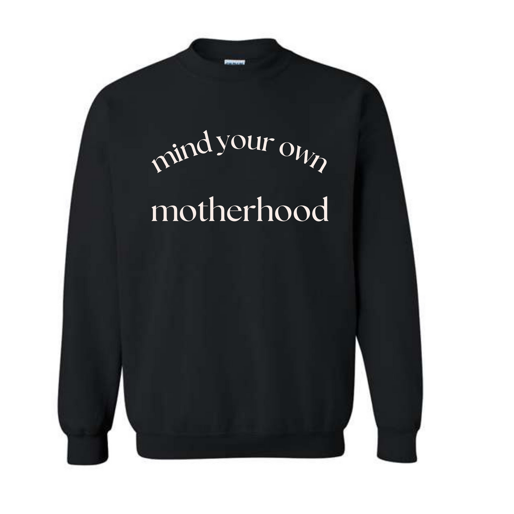 mind your own motherhood- black crewneck