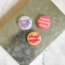 Load image into Gallery viewer, I&#39;m and Anxious Babe Button / Badge
