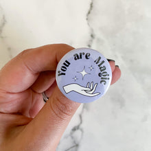 Load image into Gallery viewer, You Are Magic Button / Badge
