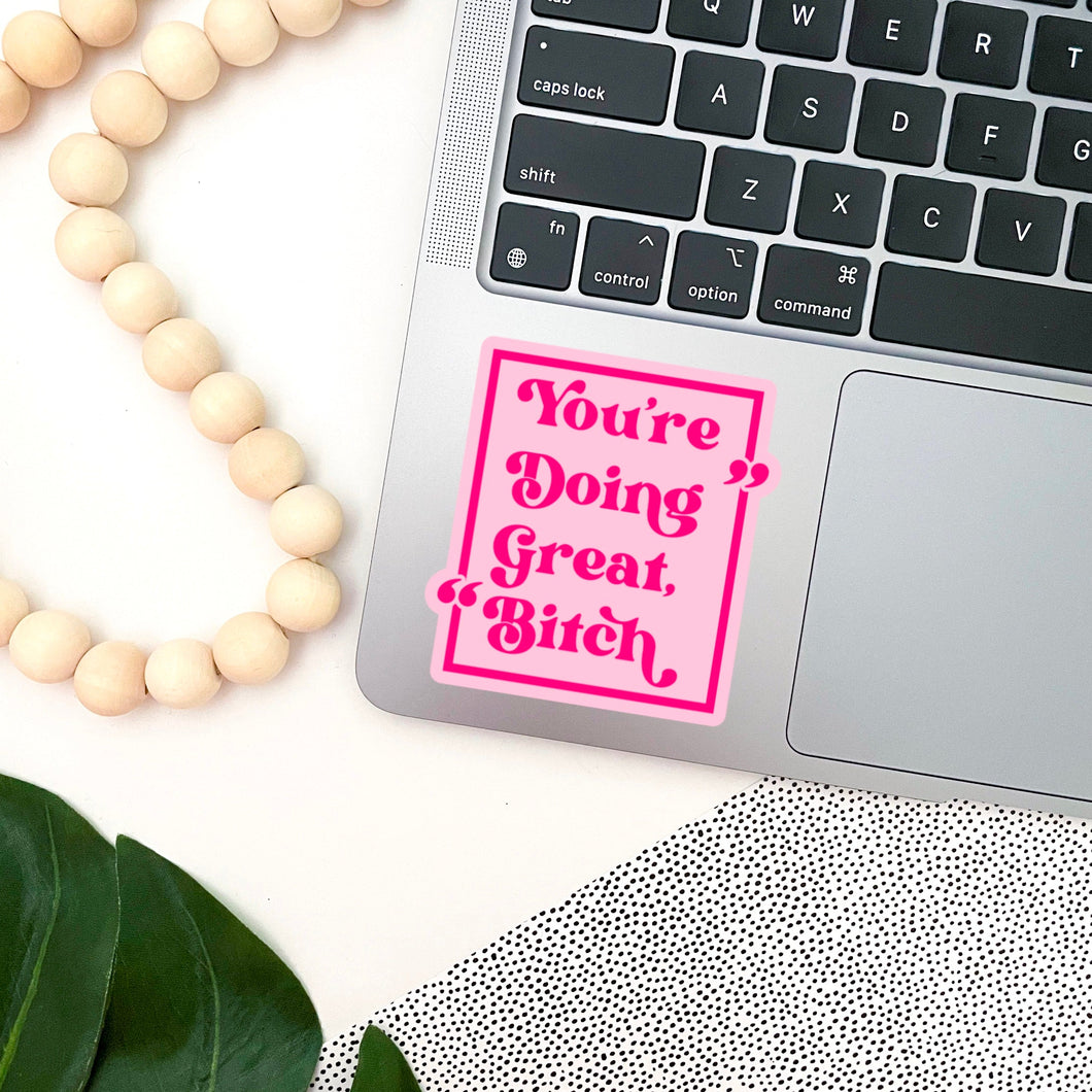 You're Doing Great, Bitch Sticker