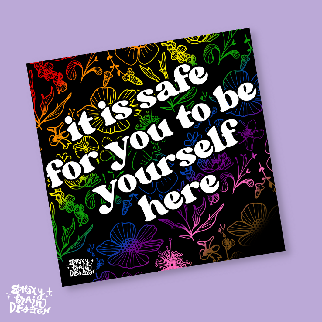 This is a Safe Place for You to be Yourself Print
