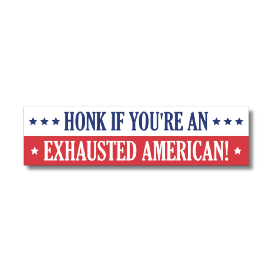 Honk If You're An Exhausted American Bumper Sticker